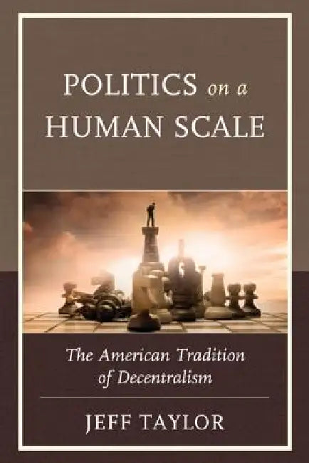 Politics on a Human Scale (English, Jeff Taylor)