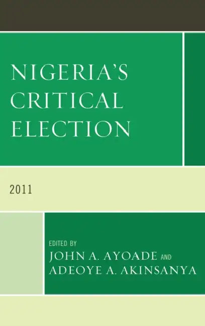 Nigeria's Critical Election 2011 (English, John A. Ayoade | Adeoye A. Akinsanya)