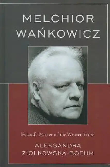 Melchior Wankowicz (English, Aleksandra Ziólkowska-Boehm)