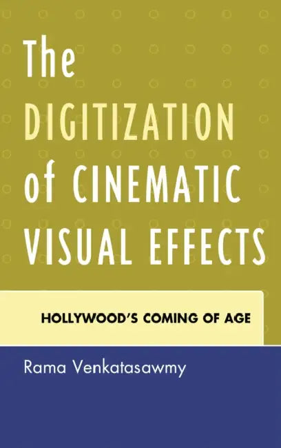 Digitization of Cinematic Visual Effects (English, Rama Venkatasawmy)