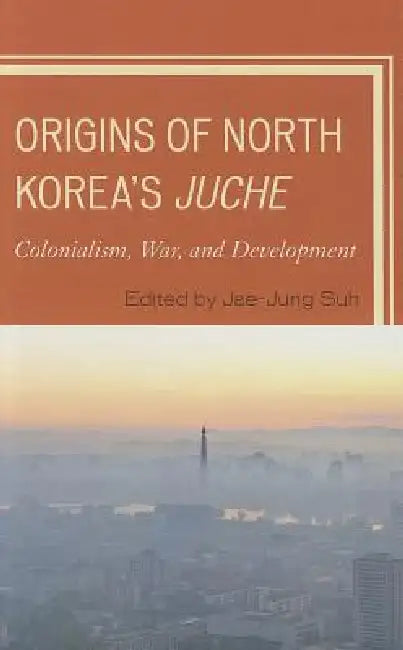 Origins of North Korea's Juche (English, Jae-Jung Suh)