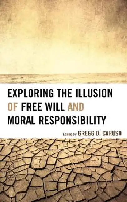 Exploring the Illusion of Free Will and Moral Responsibility (English, Gregg D. Caruso | Susan Blackmore | Thomas W. Clark)