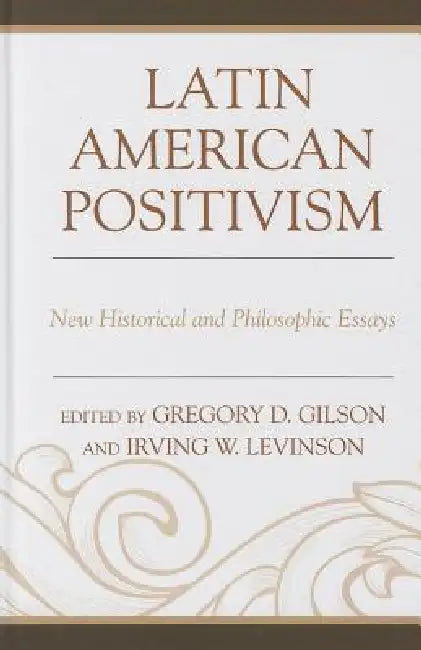 Latin American Positivism (English, Greg Gilson | Irving Levinson)