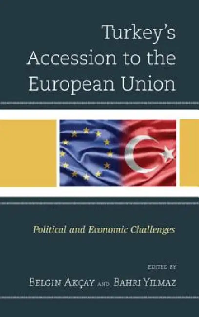 Turkey's Accession to the European Union (English, Belgin Akçay | Bahri Yilmaz)
