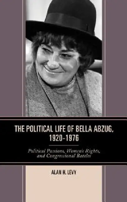 Political Life of Bella Abzug, 1920-1976 (English, Alan H. Levy)