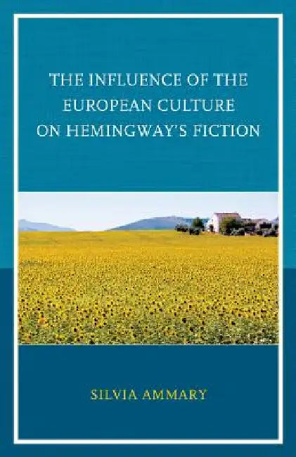 Influence of the European Culture on Hemingway's Fiction (English, Silvia Ammary)