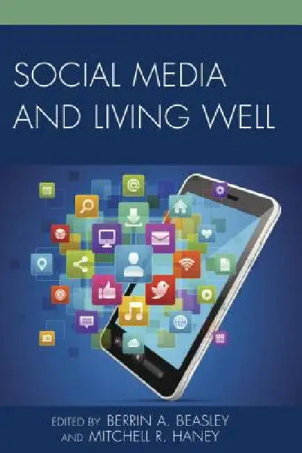 Social Media and Living Well (English, Berrin A. Beasley | Mitchell R. Haney | Alan B. Albarran)