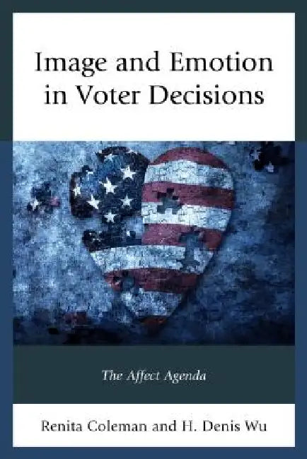 Image and Emotion in Voter Decisions (English, Renita Coleman | Denis Wu)