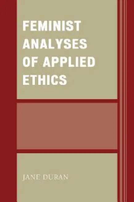 Feminist Analyses of Applied Ethics (English, Jane Duran)