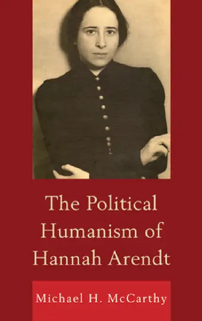 Political Humanism of Hannah Arendt (English, Michael H. McCarthy)