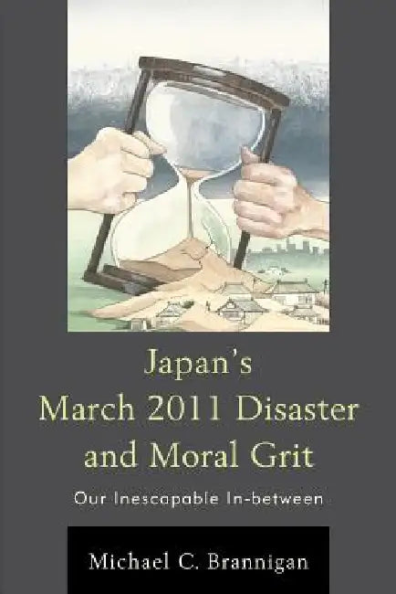 Japan's March 2011 Disaster and Moral Grit (English, Michael C. Brannigan)