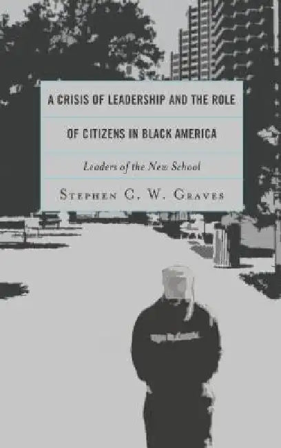 Crisis of Leadership and the Role of Citizens in Black America (English, Stephen C. W. Graves)