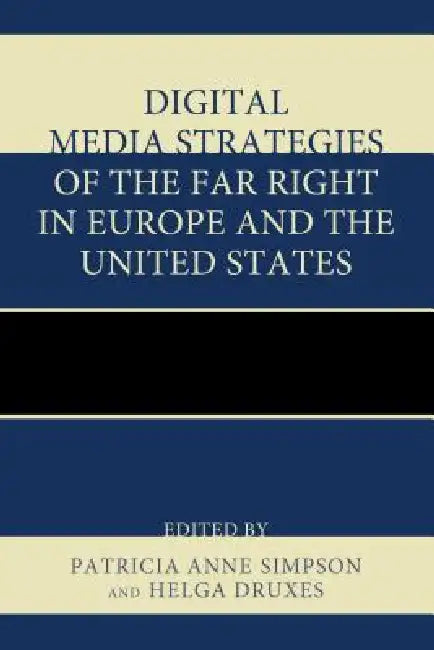 Digital Media Strategies of the Far Right in Europe and the United States (English, Patricia Anne Simpson | Helga Druxes | Chip Berlet)