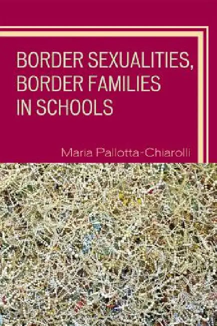 Border Sexualities, Border Families in Schools (English, Maria Pallotta-Chiarolli)