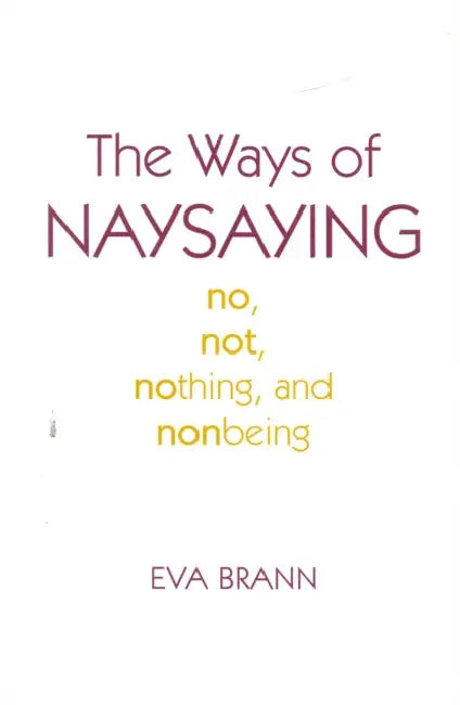 The Ways of Naysaying (English, Eva Brann)