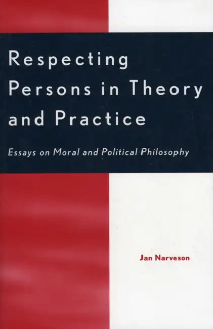 Respecting Persons in Theory and Practice (English, Jan Narveson)