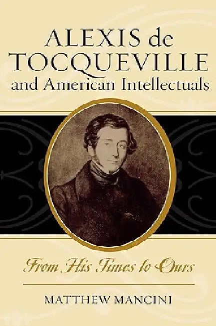 Alexis de Tocqueville and American Intellectuals (English, Matthew Mancini)