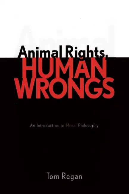 Animal Rights, Human Wrongs (English, Tom Regan)