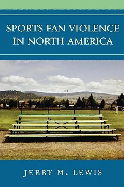 Sports Fan Violence in North America (English, Jerry M. Lewis)