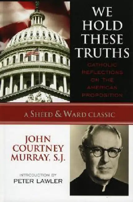 We Hold These Truths (English, Sj John Courtney Murray | Peter Augustine Lawler)