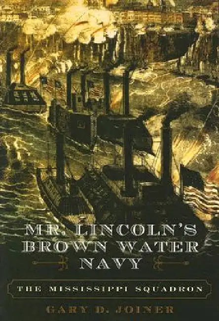 Mr. Lincoln's Brown Water Navy (English, Gary D. Joiner)
