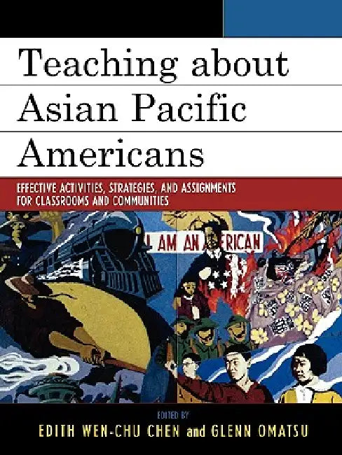 Teaching about Asian Pacific Americans (English, Edith Wen-Chu Chen | Glenn Omatsu | Allan Aquino)