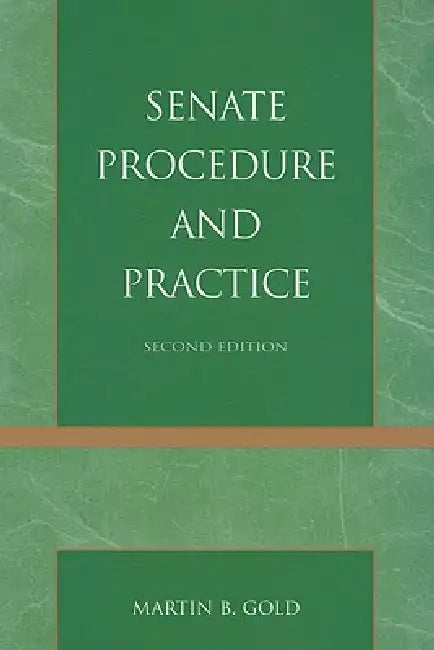 Senate Procedure and Practice (English, Martin B. Gold)