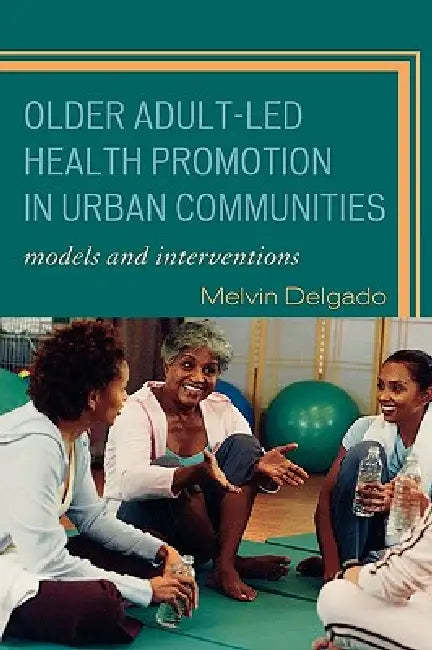 Older Adult-Led Health Promotion in Urban Communities (English, Melvin Delgado)