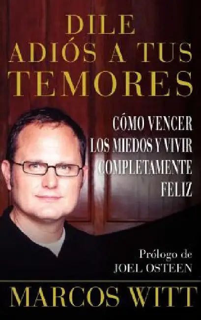 Dile Adiós a Tus Temores (How to Overcome Fear) (English, Marcos Witt)