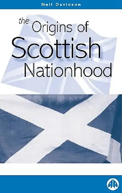 The Origins Of Scottish Nationhood (English, Neil Davidson)