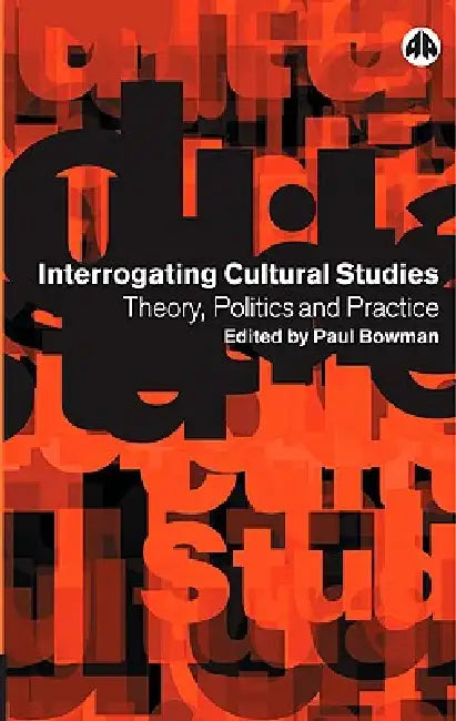 Interrogating Cultural Studies (English, Paul Bowman)
