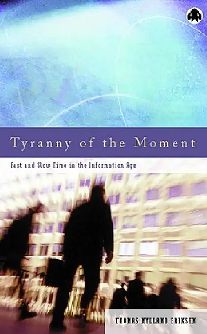 Tyranny Of The Moment (English, Thomas Hylland Eriksen)