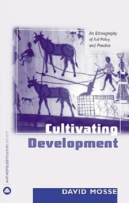 Cultivating Development (English, David Mosse)