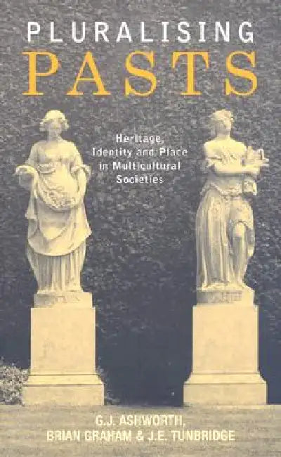 Pluralising Pasts (English, G. J. Ashworth | Brian Graham | J. E. Tunbridge)