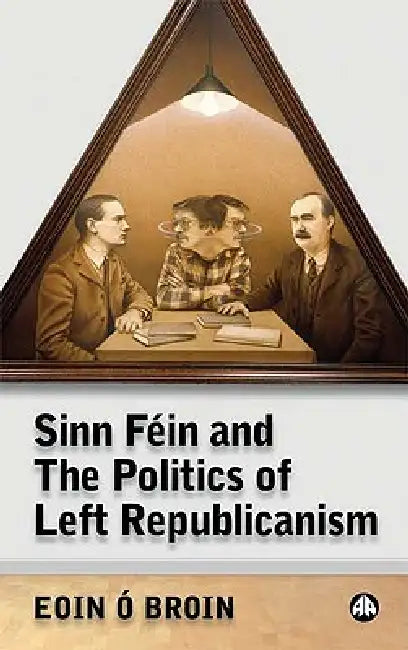 Sinn Féin and the Politics of Left Republicanism (English, Eoin O'Broin)
