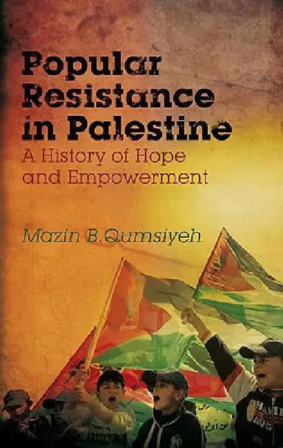 Popular Resistance in Palestine (English, Mazin B. Qumsiyeh)
