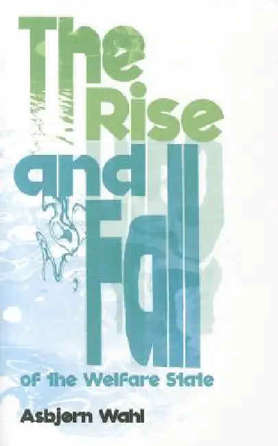 The Rise and Fall of the Welfare State (English, Asbjørn Wahl)