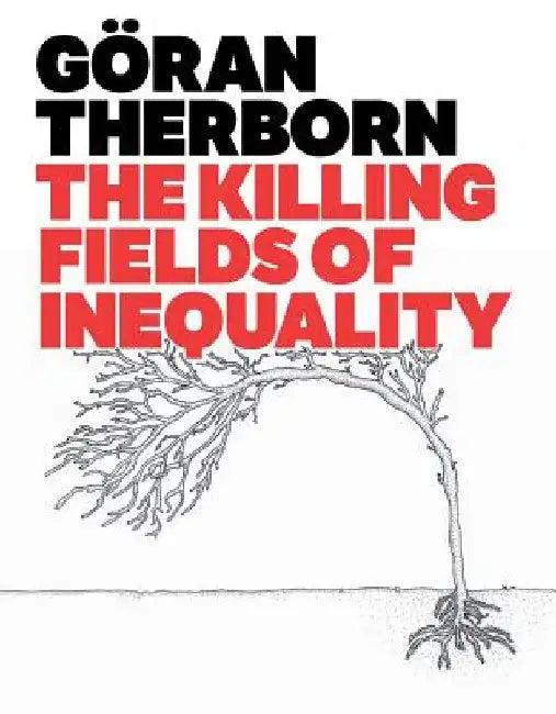 The Killing Fields of Inequality (English, Goran Therborn)