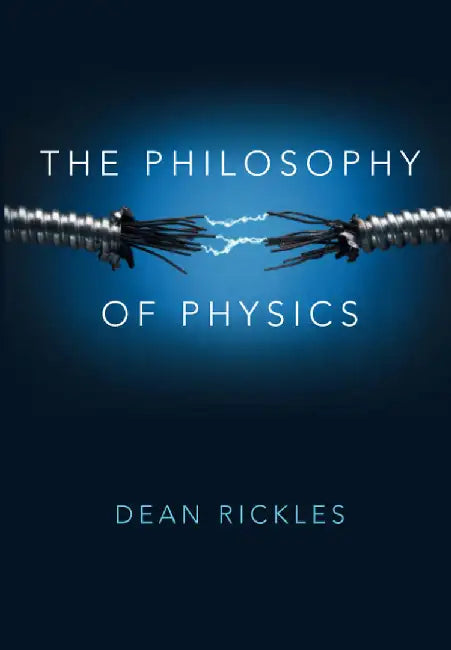 The Philosophy of Physics (English, Dean Rickles)