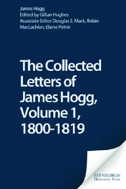 The Collected Letters of James Hogg, Volume 1, 1800-1819 (English, Douglas S. Mack | James Hogg | Gillian Hughes)