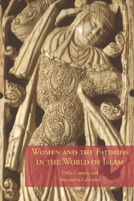 Women and the Fatimids in the World of Islam (English, Delia Cortese | Simonetta Calderini)