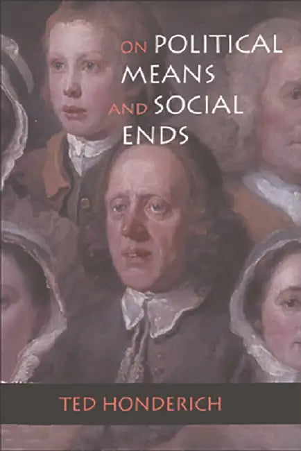 On Political Means And Social Ends (English, Ted Honderich)