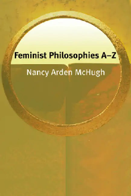 Feminist Philosophies A-Z (English, Nancy McHugh)