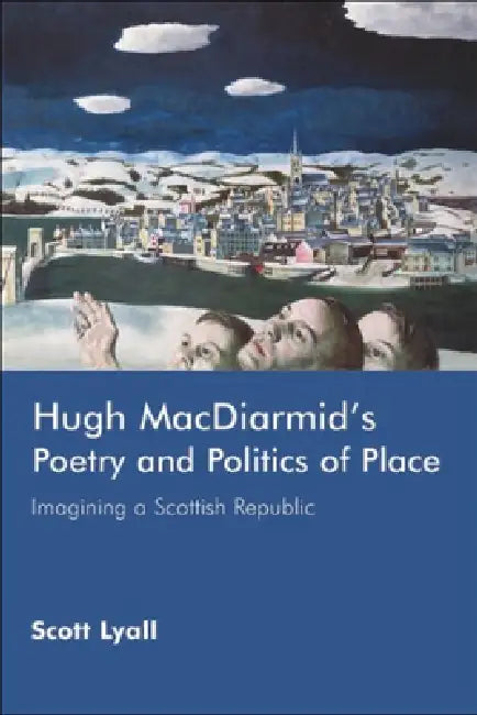 Hugh Macdiarmid's Poetry and Politics of Place (English, Scott Lyall)