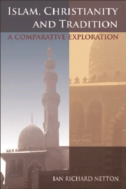 Islam, Christianity and Tradition (English, Ian Richard Netton)