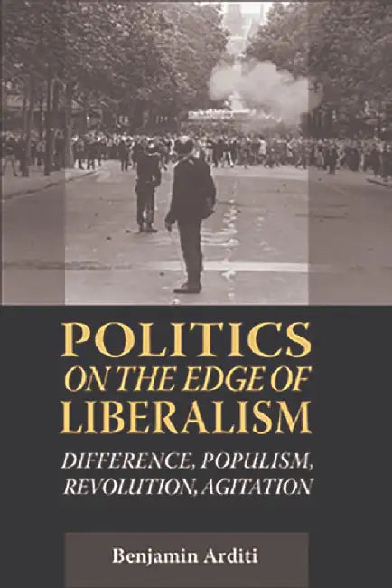 Politics On The Edges Of Liberalism (English, Benjamin Arditi)