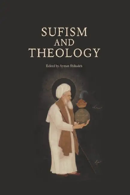 Sufism and Theology (English, Ayman Shihadeh)
