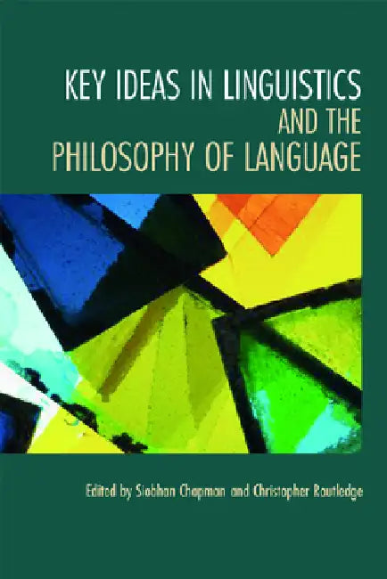 Key Ideas in Linguistics and the Philosophy of Language (English, Siobhan Chapman | Christopher Routledge)