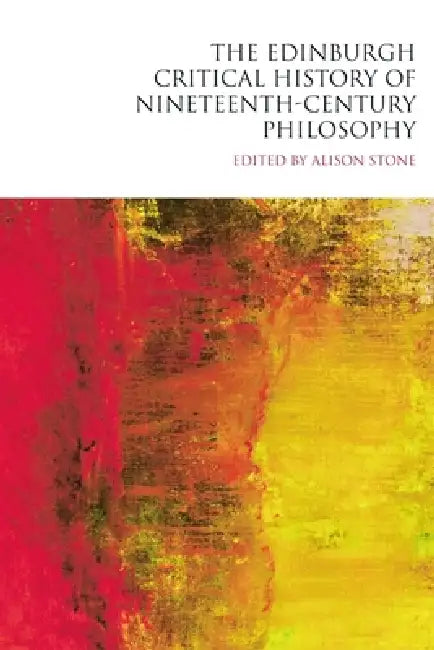 The Edinburgh Critical History of Nineteenth-Century Philosophy (English, Alison Stone)