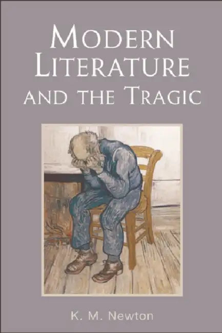 Modern Literature and the Tragic (English, K. M. Newton)
